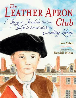The Leather Apron Club: Benjamin Franklin, fiul său Billy și prima bibliotecă circulantă din America - The Leather Apron Club: Benjamin Franklin, His Son Billy & America's First Circulating Library