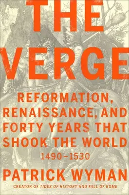 The Verge: Reforma, Renașterea și patruzeci de ani care au zguduit lumea - The Verge: Reformation, Renaissance, and Forty Years That Shook the World