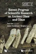 Progrese recente în cercetarea științifică asupra sticlei și glazurii antice - Recent Advances in the Scientific Research on Ancient Glass and Glaze