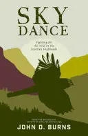 Sky Dance - Lupta pentru sălbăticie în Highlands-ul scoțian - Sky Dance - Fighting for the wild in the Scottish Highlands
