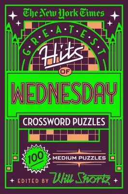The New York Times Greatest Hits of Wednesday Crossword Puzzles: 100 de rebusuri medii - The New York Times Greatest Hits of Wednesday Crossword Puzzles: 100 Medium Puzzles