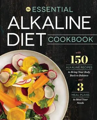 Cartea de bucate Essential Alkaline Diet: 150 de rețete alcaline pentru a-ți readuce corpul la echilibru - Essential Alkaline Diet Cookbook: 150 Alkaline Recipes to Bring Your Body Back to Balance