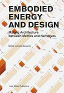 Embodied Energy and Design: Realizarea arhitecturii între metrici și narațiuni - Embodied Energy and Design: Making Architecture Between Metrics and Narratives