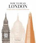 Cum să citești Londra - Un curs intensiv de arhitectură londoneză - How to Read London - A crash course in London Architecture