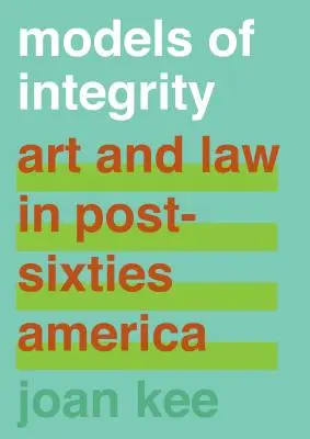Modele de integritate: Artă și drept în America de după anii '60 - Models of Integrity: Art and Law in Post-Sixties America