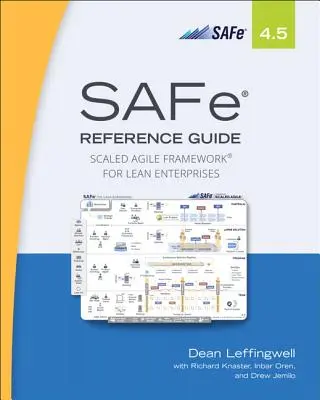 Safe 4.5 Ghid de referință: Scaled Agile Framework for Lean Enterprises - Safe 4.5 Reference Guide: Scaled Agile Framework for Lean Enterprises