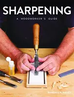 Ascuțirea: Ghidul lucrătorului în lemn - Sharpening: A Woodworker's Guide