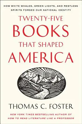 Douăzeci și cinci de cărți care au modelat America: Cum balenele albe, luminile verzi și spiritele neliniștite au forjat identitatea noastră națională - Twenty-Five Books That Shaped America: How White Whales, Green Lights, and Restless Spirits Forged Our National Identity