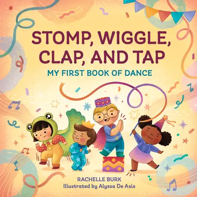Stomp, Wiggle, Clap, and Tap: Prima mea carte de dans - Stomp, Wiggle, Clap, and Tap: My First Book of Dance