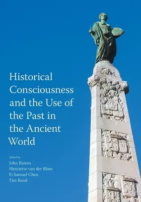 Conștiința istorică și utilizarea trecutului în lumea antică (Historical Consciousness and the Use of the Past in the Ancient World) - Historical Consciousness and the Use of the Past in the Ancient World