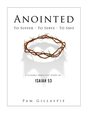 Alesul: Să sufere, să slujească, să salveze: Un studiu inductiv flexibil al lui Isaia 53 - Anointed: To Suffer, To Serve, To Save: A Flexible Inductive Study of Isaiah 53