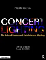 Iluminatul de concert: Arta și afacerea iluminatului de divertisment - Concert Lighting: The Art and Business of Entertainment Lighting
