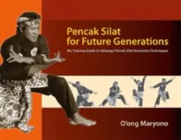 Pencak Silat pentru generațiile viitoare: Ghidul meu de antrenament pentru tehnicile Keluarga Pencak Silat Nusantara - Pencak Silat for Future Generations: My Training Guide to Keluarga Pencak Silat Nusantara Techniques