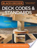 Black & Decker Deck Codes & Standards: Cum să proiectați, să construiți, să inspectați și să întrețineți o punte mai sigură - Black & Decker Deck Codes & Standards: How to Design, Build, Inspect & Maintain a Safer Deck