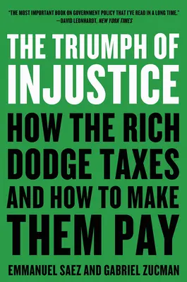 Triumful nedreptății: Cum se sustrag bogații de la plata impozitelor și cum îi facem să plătească - The Triumph of Injustice: How the Rich Dodge Taxes and How to Make Them Pay
