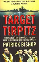 Ținta Tirpitz - X-Craft, agenți și Dambusters - căutarea epică pentru distrugerea celei mai puternice nave de război a lui Hitler - Target Tirpitz - X-Craft, Agents and Dambusters - the Epic Quest to Destroy Hitler's Mightiest Warship