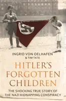 Copiii uitați ai lui Hitler - Povestea adevărată șocantă a conspirației naziste privind răpirile - Hitler's Forgotten Children - The Shocking True Story of the Nazi Kidnapping Conspiracy