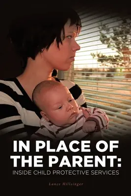 În locul părintelui: în interiorul serviciilor de protecție a copilului - In Place of the Parent: Inside Child Protective Services