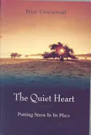Inima liniștită: Pune stresul la locul lui - The Quiet Heart: Putting Stress in Its Place