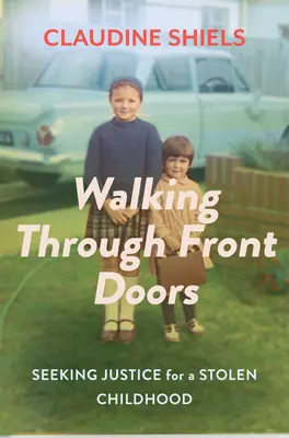 Trecând prin ușile din față: În căutarea dreptății pentru o copilărie furată - Walking Through Front Doors: Seeking Justice for a Stolen Childhood