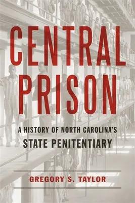 Închisoarea Centrală: O istorie a Penitenciarului de Stat din Carolina de Nord - Central Prison: A History of North Carolina's State Penitentiary