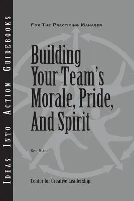 Construirea moralului, mândriei și spiritului echipei tale - Building Your Team's Morale, Pride, and Spirit