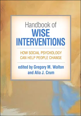 Manual de intervenții înțelepte: Cum poate psihologia socială să ajute oamenii să se schimbe - Handbook of Wise Interventions: How Social Psychology Can Help People Change