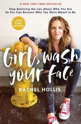Girl, Wash Your Face Large Print: Încetează să mai crezi minciunile despre cine ești ca să poți deveni cine trebuia să fii - Girl, Wash Your Face Large Print: Stop Believing the Lies about Who You Are So You Can Become Who You Were Meant to Be