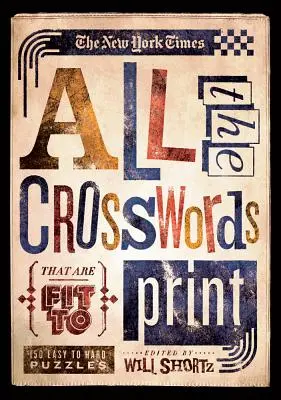 The New York Times Toate cuvintele încrucișate care sunt potrivite pentru imprimare: 150 de puzzle-uri ușoare până la grele - The New York Times All the Crosswords That Are Fit to Print: 150 Easy to Hard Puzzles