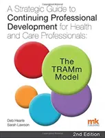 Ghid strategic pentru dezvoltarea profesională continuă pentru profesioniștii din domeniul sănătății și îngrijirii: Modelul TRAMm - Strategic Guide to Continuing Professional Development for Health and Care Professionals: The TRAMm Model