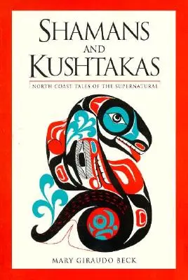 Șamani și Kushtakas: Povești ale supranaturalului de pe Coasta de Nord - Shamans and Kushtakas: North Coast Tales of the Supernatural