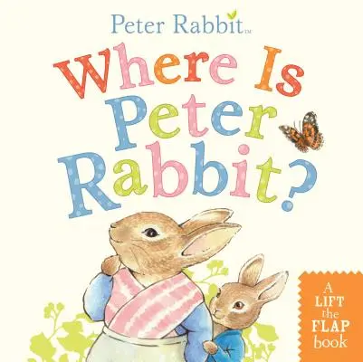 Unde este Peter Rabbit? A Lift-The-Flap Book - Where Is Peter Rabbit?: A Lift-The-Flap Book