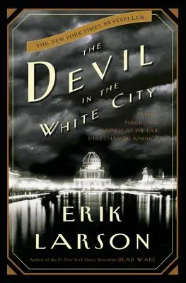 Diavolul în Orașul Alb: Crimă, magie și nebunie la târgul care a schimbat America - The Devil in the White City: Murder, Magic, and Madness at the Fair That Changed America
