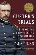 Procesele lui Custer: O viață la frontiera unei noi Americi (A Life on the Frontier of a New America) - Custer's Trials: A Life on the Frontier of a New America