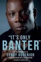 It's Only Banter: Autobiografia lui Leroy Rosenior - It's Only Banter: The Autobiography of Leroy Rosenior