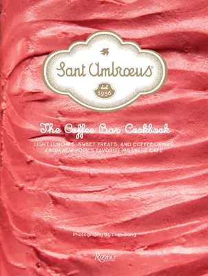 Sant Ambroeus: The Coffee Bar Cookbook: Prânzuri ușoare, dulciuri și băuturi cu cafea de la cafeneaua milaneză preferată din New York - Sant Ambroeus: The Coffee Bar Cookbook: Light Lunches, Sweet Treats, and Coffee Drinks from New York's Favorite Milanese Caf