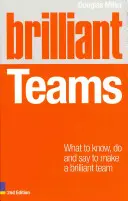 Echipe strălucite: Ce să știi, să faci și să spui pentru a face o echipă strălucitoare - Brilliant Teams: What to Know, Do and Say to Make a Brilliant Team