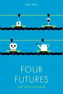 Patru viitoruri: Viața după capitalism - Four Futures: Life After Capitalism
