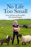 No Life Too Small - Dragoste și pierdere la primul ospiciu pentru animale din lume - No Life Too Small - Love and loss at the world's first animal hospice