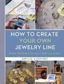 Cum să vă creați propria linie de bijuterii: Design - Producție - Finanțe - Marketing și altele - How to Create Your Own Jewelry Line: Design - Production - Finance - Marketing & More
