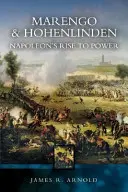 Marengo și Hohenlinden: Ascensiunea lui Napoleon la putere - Marengo and Hohenlinden: Napoleon's Rise to Power