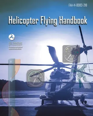 Manual de zbor cu elicopterul: Faa-H-8083-21b (Federal Aviation Administration (FAA)) - Helicopter Flying Handbook: Faa-H-8083-21b (Federal Aviation Administration (FAA))
