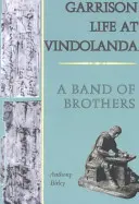 Viața în garnizoană la Vindolanda - O bandă de frați - Garrison Life at Vindolanda - A Band of Brothers