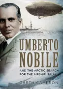 Umberto Nobile și căutarea în Arctica a dirijabilului Italia - Umberto Nobile and the Arctic Search for the Airship Italia