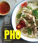 Cartea de bucate PHO: Rețete ușoare până la aventuroase pentru supa și tăițeii preferați din Vietnam - The PHO Cookbook: Easy to Adventurous Recipes for Vietnam's Favorite Soup and Noodles