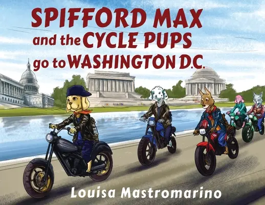 Spifford Max și cățeii de ciclism merg la Washington, D.C. - Spifford Max and the Cycle Pups Go to Washington, D.C.