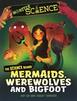 Știința monștrilor: Știința din spatele sirenelor, vârcolacilor și Bigfoot - Monster Science: The Science Behind Mermaids, Werewolves and Bigfoot