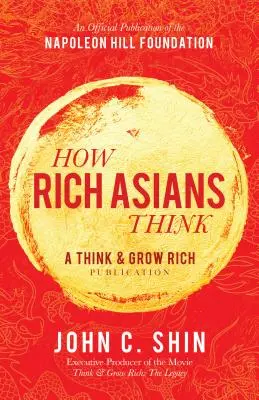 Cum gândesc asiaticii bogați: O publicație Think and Grow Rich - How Rich Asians Think: A Think and Grow Rich Publication
