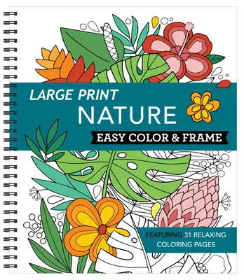 Tipar mare Easy Color & Frame - Natura (Carte de colorat pentru adulți) - Large Print Easy Color & Frame - Nature (Adult Coloring Book)