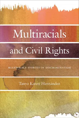 Multirasialii și drepturile civile: Mixed-Race Stories of Discrimination - Multiracials and Civil Rights: Mixed-Race Stories of Discrimination